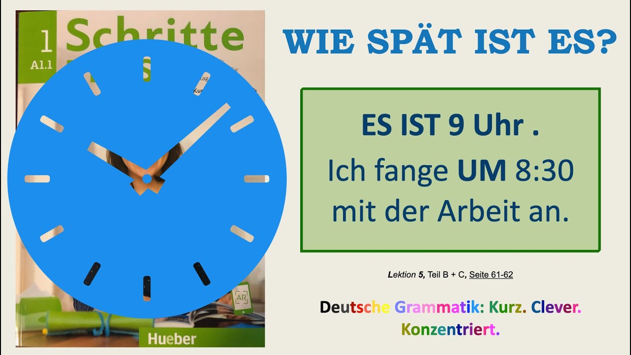 A1.1 - Wie spät ist es ? Uhrzeit. Wann...? Um 12 ...+ Starke Verben ! Schritte Plus Neu 1, L5, B+C