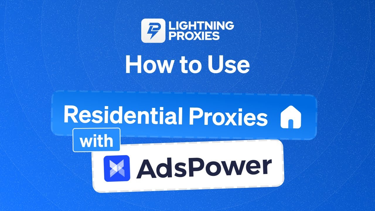 How to Use Residential Proxies with AdsPower