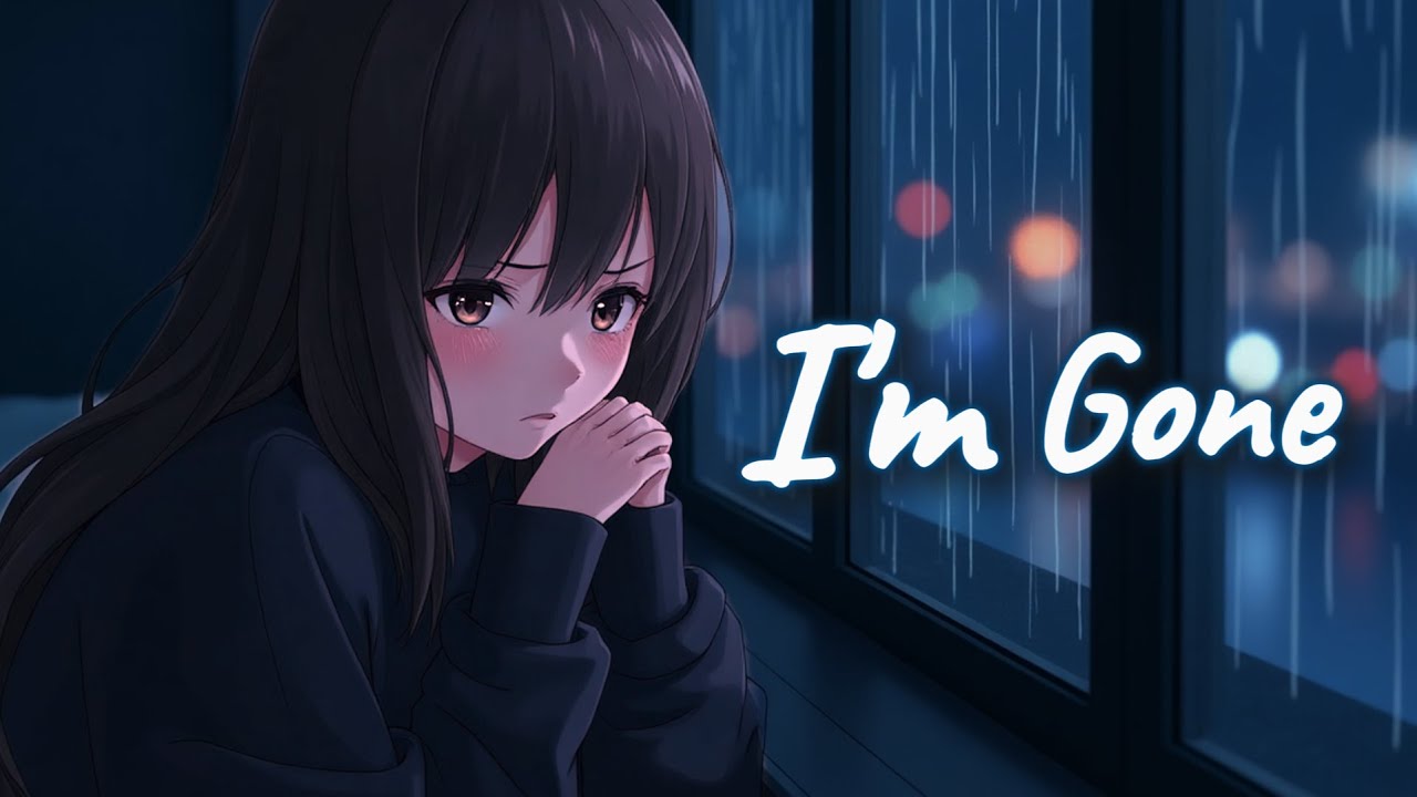 I'm Gone... || (Emotional Lyrics)