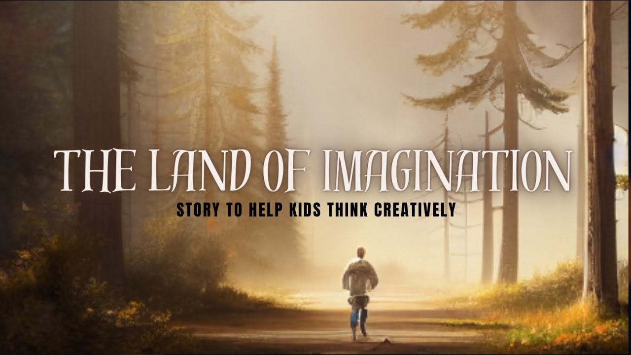 THE LAND OF IMAGINATION:story to help kids think creatively