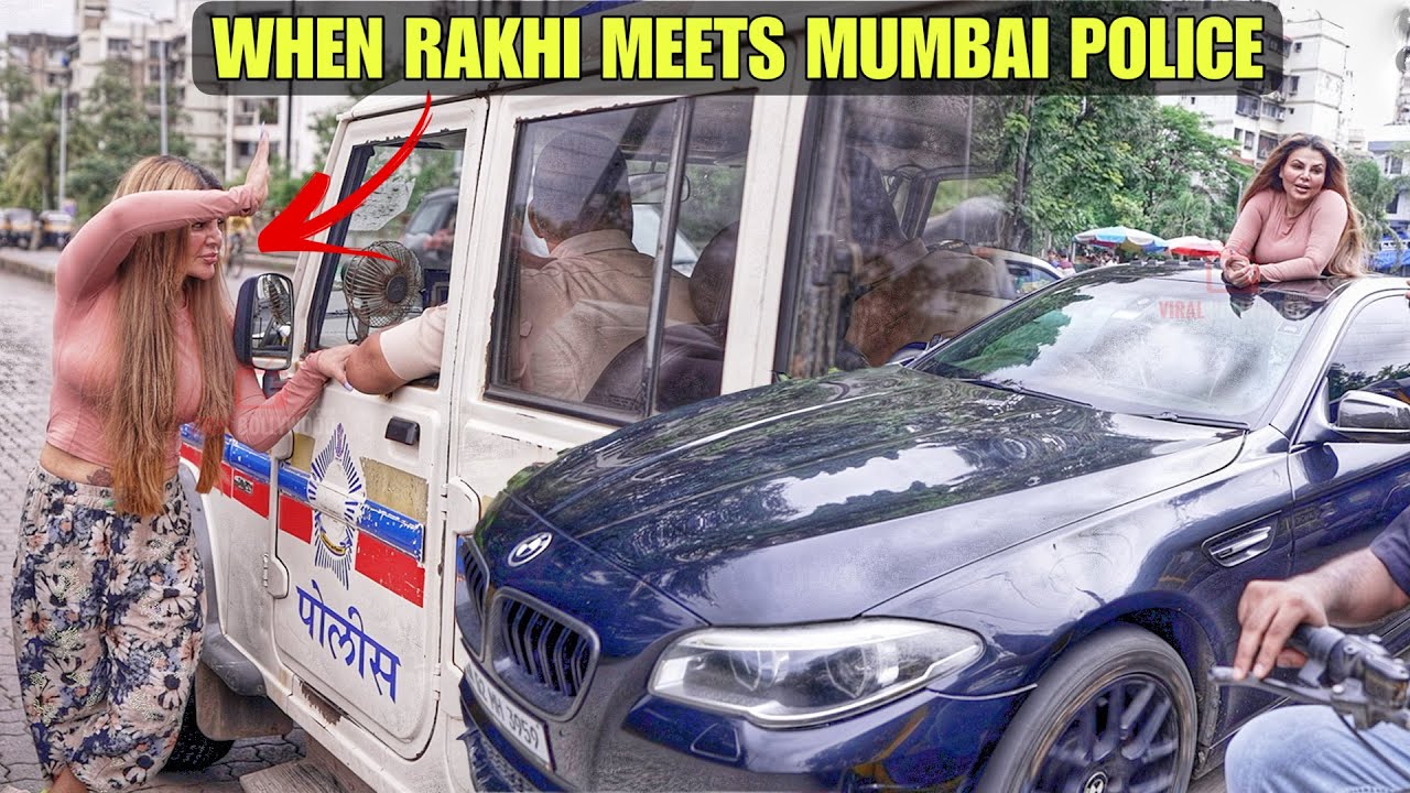 Rakhi Sawant ने Mumbai की सड़को पर किया हंगामा फिर हुई MUMBAI POLICE की ENTRY