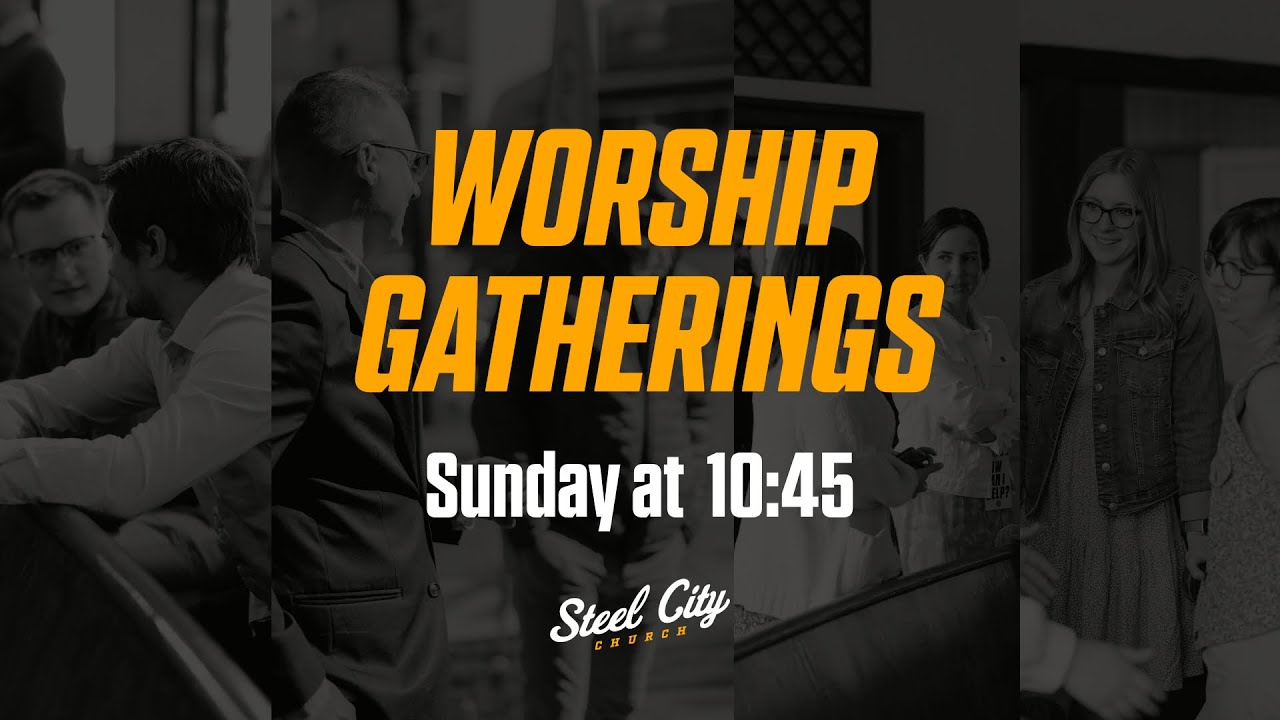 March 8 - Sunday Worship Gathering - Steel City Church