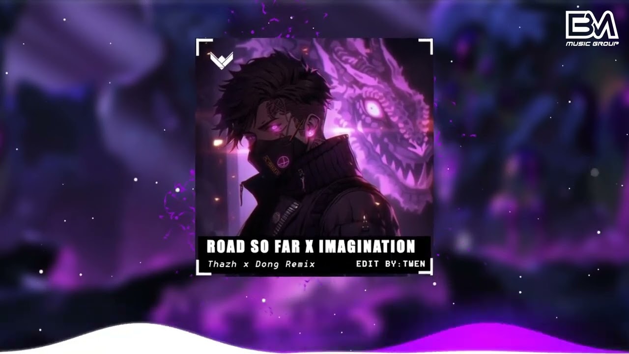 Road So Far x Imagination - Thazh Ft Đông Remix | Nhạc Hot Tik Tok Remix Mới Nhất 2023