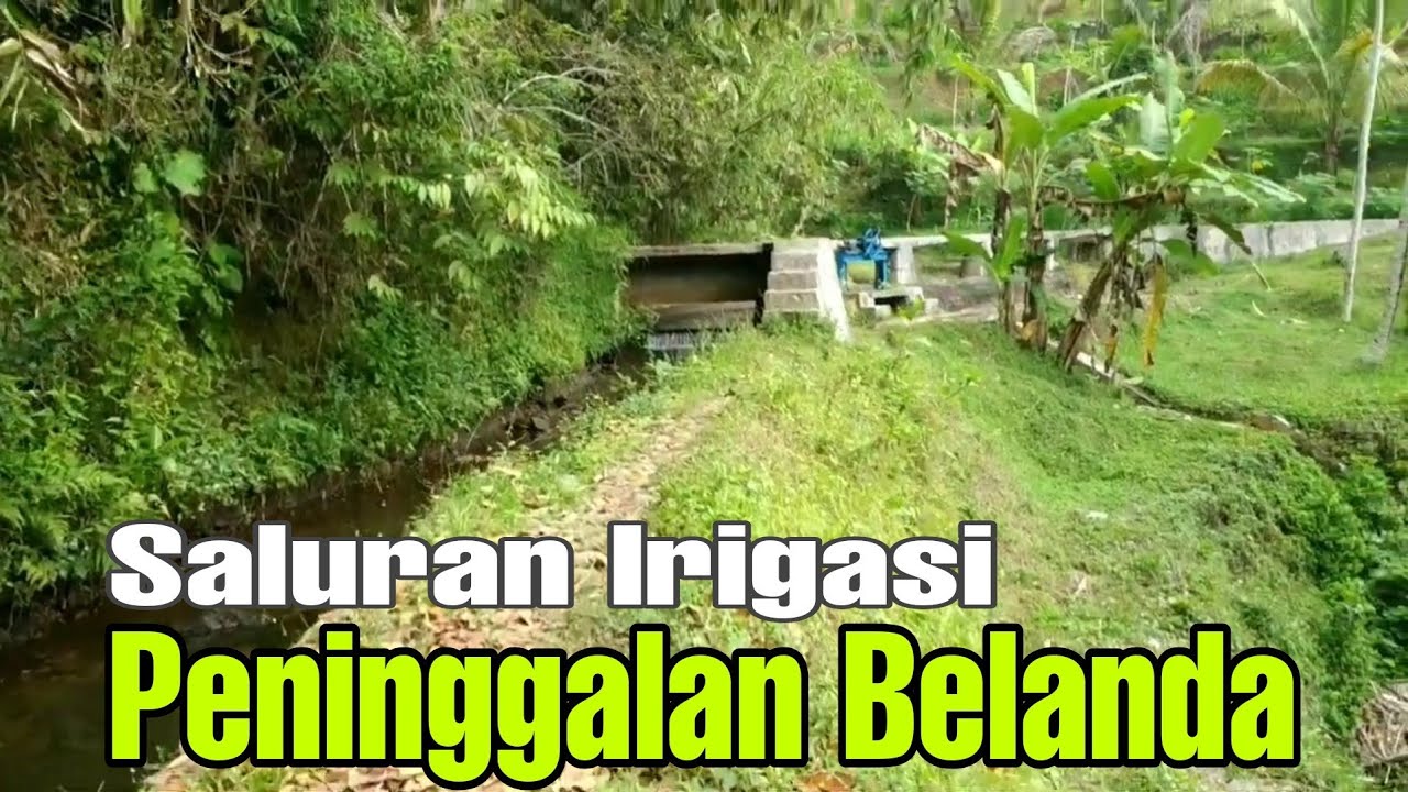 SALURAN IRIGASI SAWAH | JEJAK PENINGGALAN JAMAN BELANDA