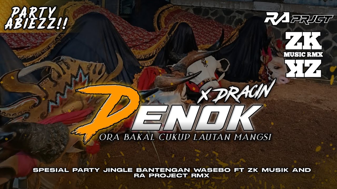 DJ DENOK X DRACIN SPESIAL PARTY JINGLE BANTENGAN WASEBO FT ZK MUSIC AND DJ RA PROJECT RMX