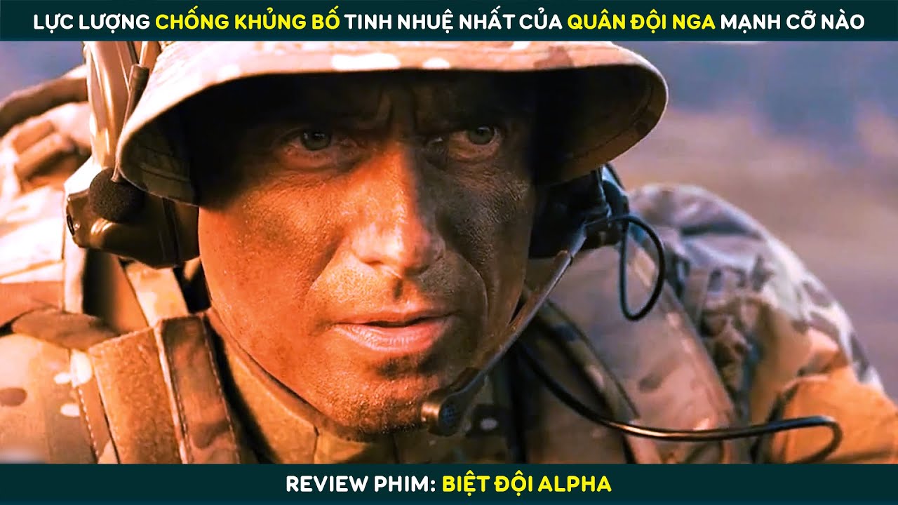 [review] Lực Lượng Tinh Nhuệ Nhất Của Nga Mạnh Đến Mức Nào | Review Phim Biệt Đội Alpha