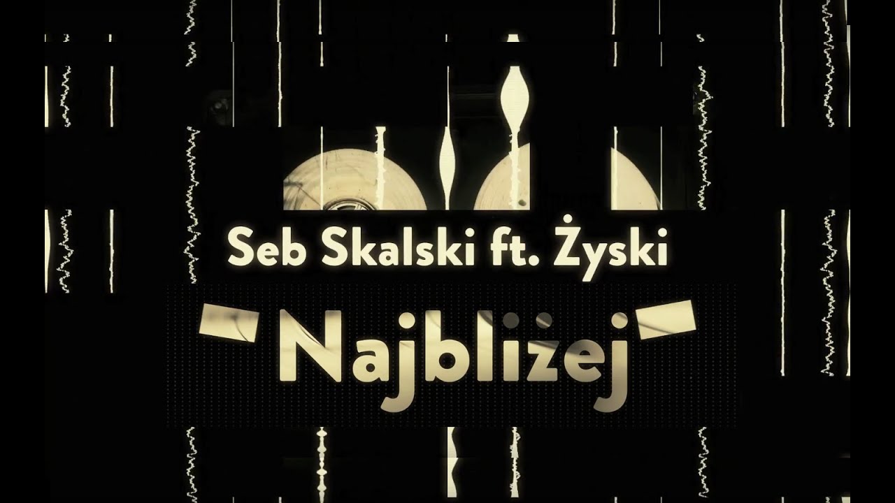 Seb Skalski ft. Żyski - Najbliżej