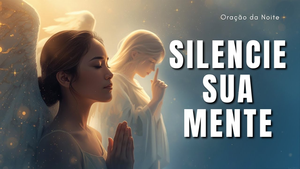 Silencie Sua Mente | Oração Noturna de Descarrego Mental e Paz Espiritual