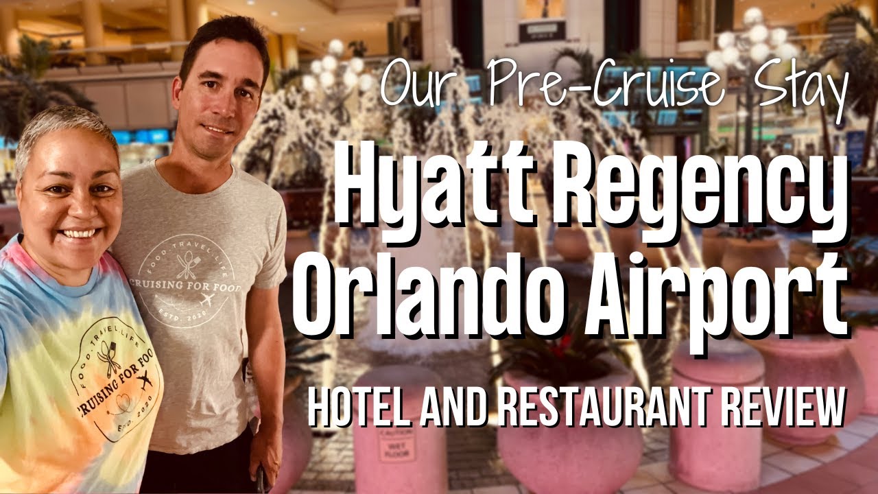 HYATT REGENCY ORLANDO INTERNATIONAL AIRPORT | TRAVEL DAY | PRE-CRUISE STAY | HOTEL REVIEW