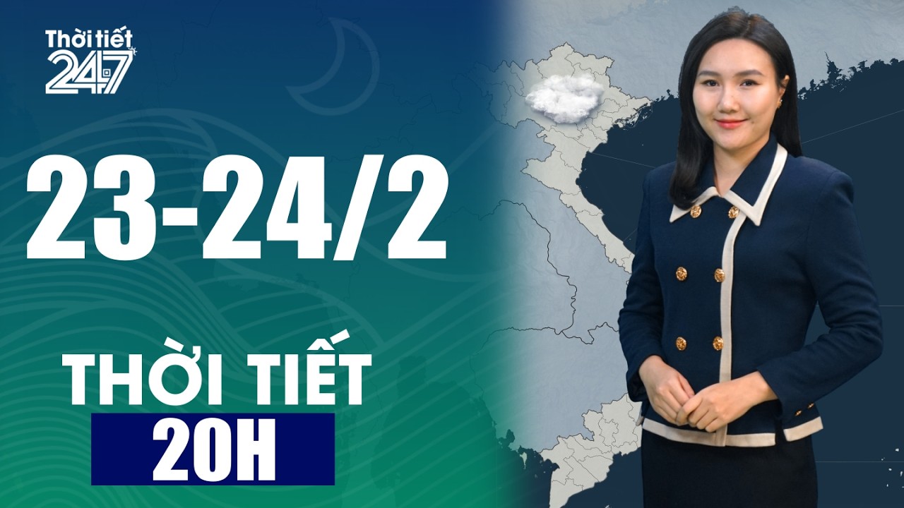 Dự Báo Thời Tiết 20H Ngày 23/02/2026 | Bắc Bộ Có Giảm Mưa Sau Một Ngày Tầm Tã? | THỜI TIẾT 24/7