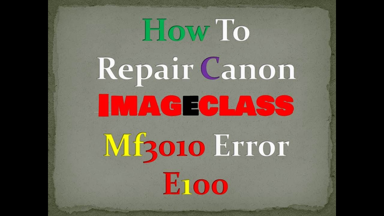 How To Repair Canon Imageclass Mf3010 Error E100