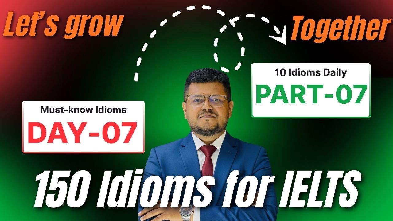 Must-know Idioms | Part-07 , Day-07 | IELTS | Admission Test | BCS  | Spoken English