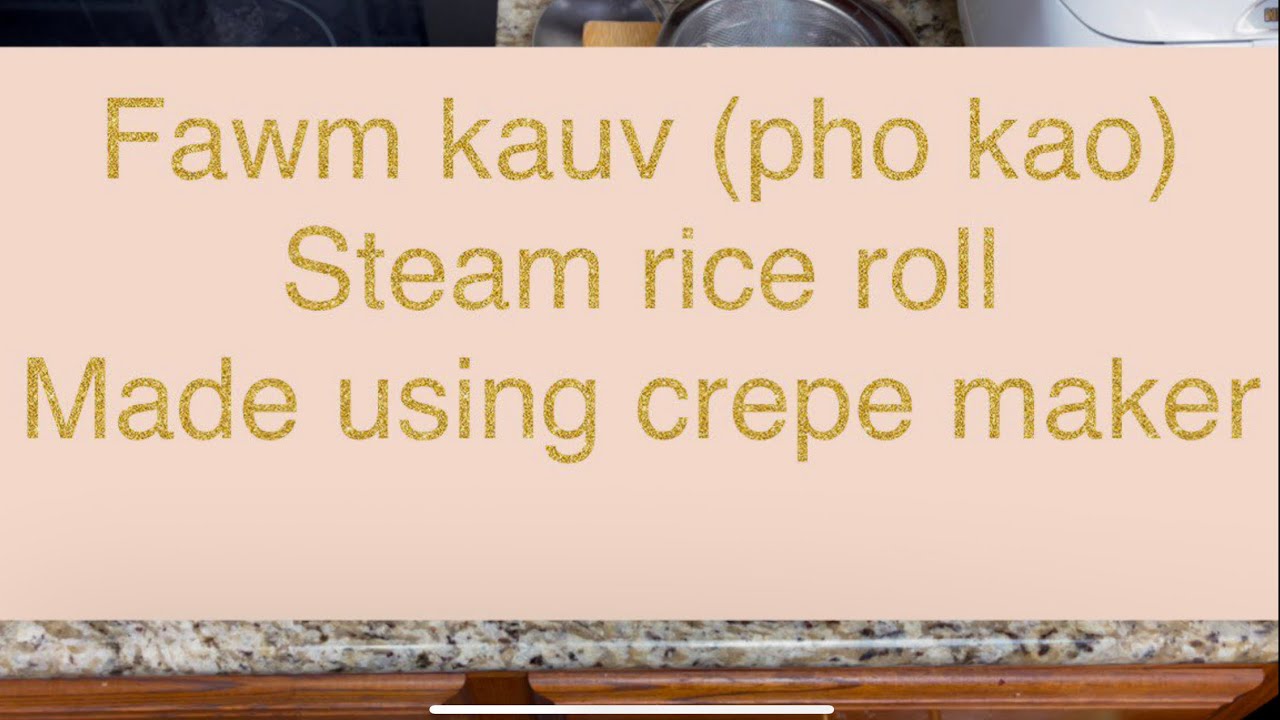 Fawm Kauv/pho kao/steam rice roll with crepe dip pan
