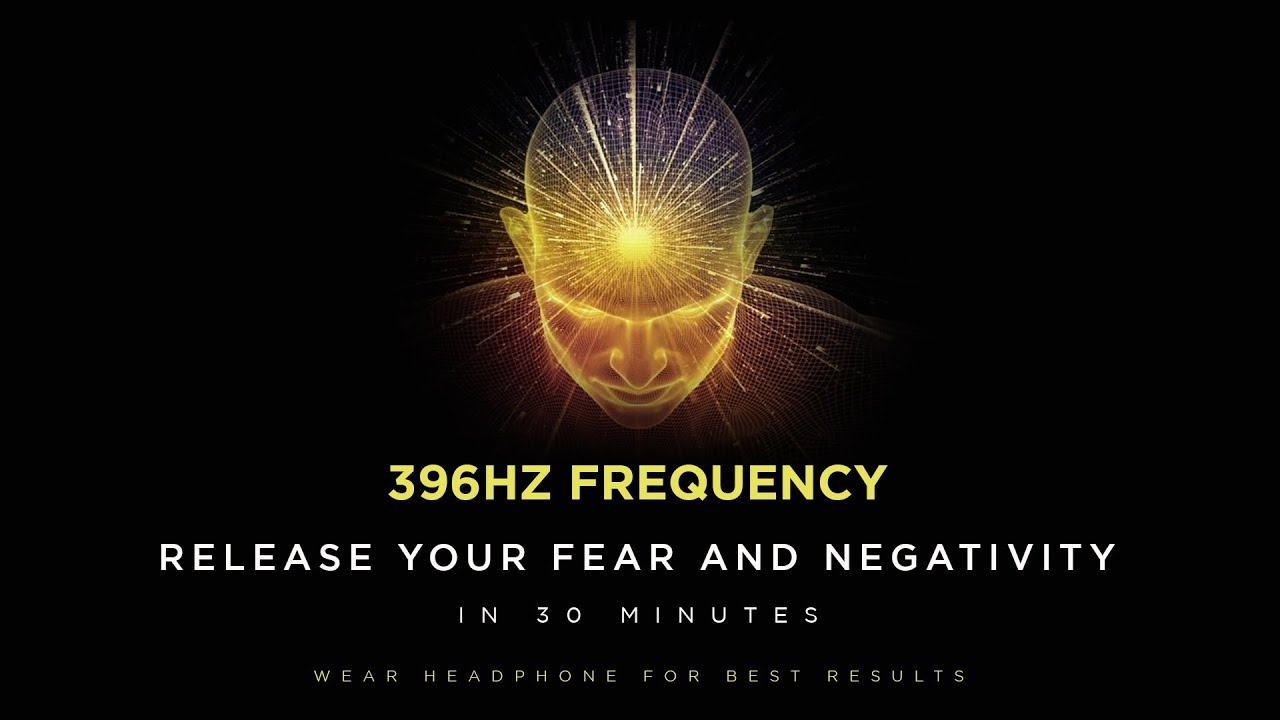 396Hz Frequency: Best For Releasing Fear & Negativity