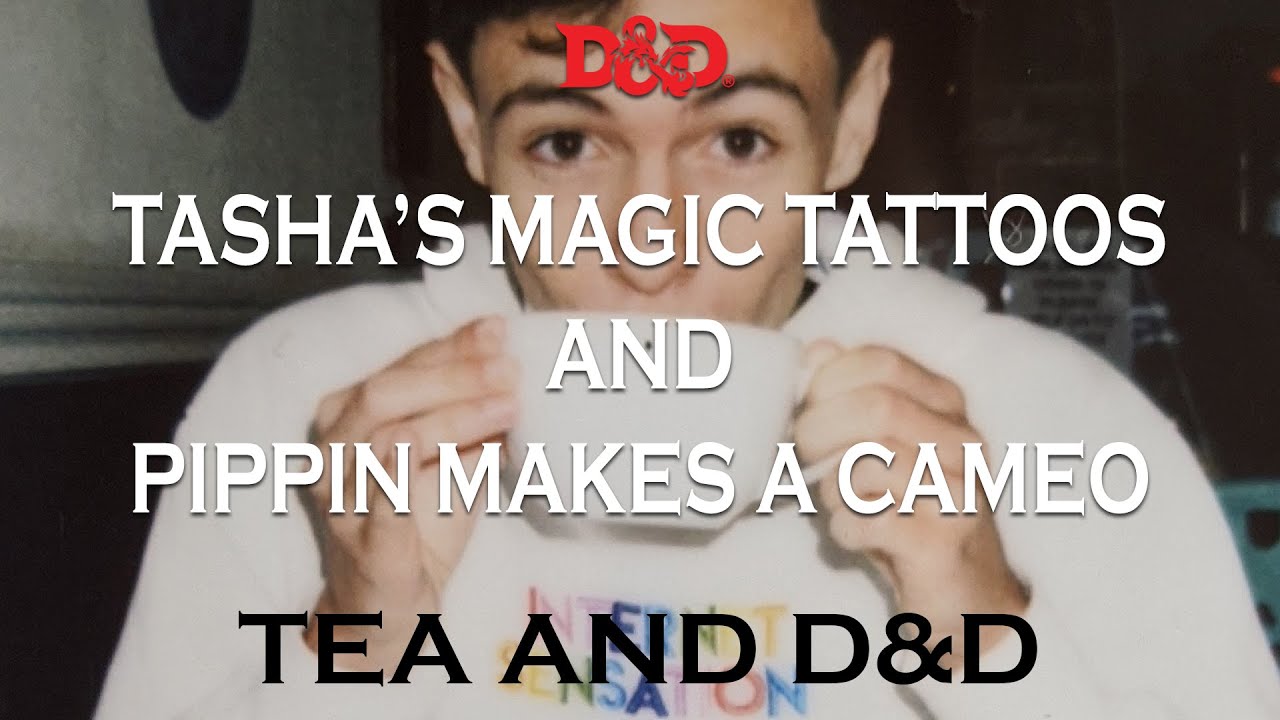 Tasha's Magic Tattoos and Pippin Makes a Cameo - Tea and D&D - Magical Tea Party