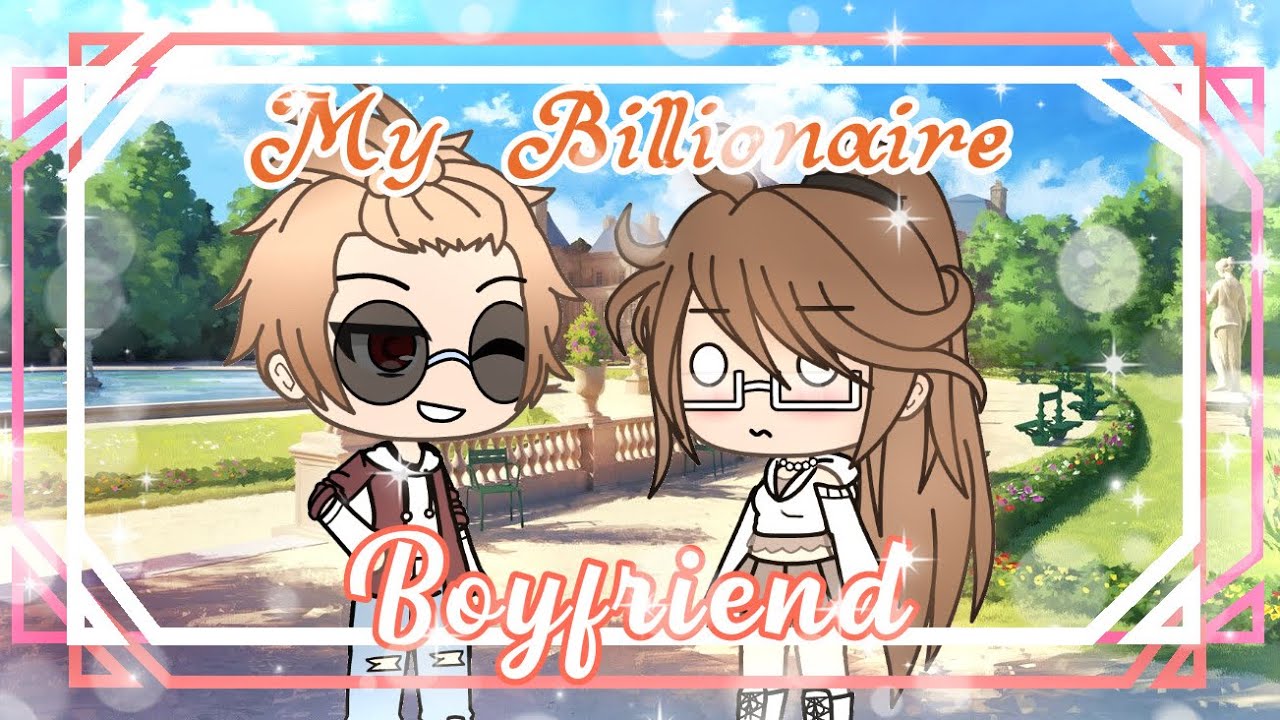 ❦❤️My Billionaire Boyfriend❦❤️GLMM❤️❥Gacha Life Mini Movie❥❤️
