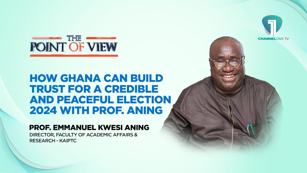 How Ghana can Build Trust For A Credible and Peaceful Election 2024 with Prof. Aning | #PointOfView