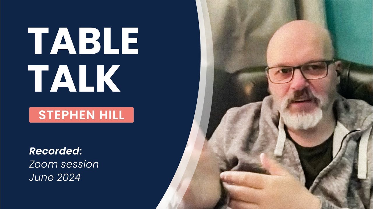 Table Talk - Stephen Hill - June 2024