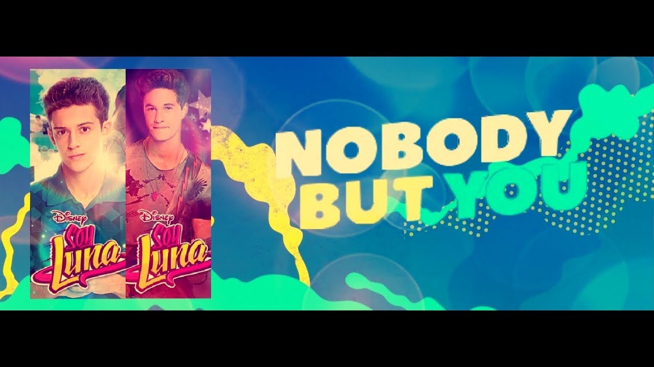 Soy Luna 2 - Nobody But You / Nadie Como Tú (Matteo Y Simón Versión) - Letra