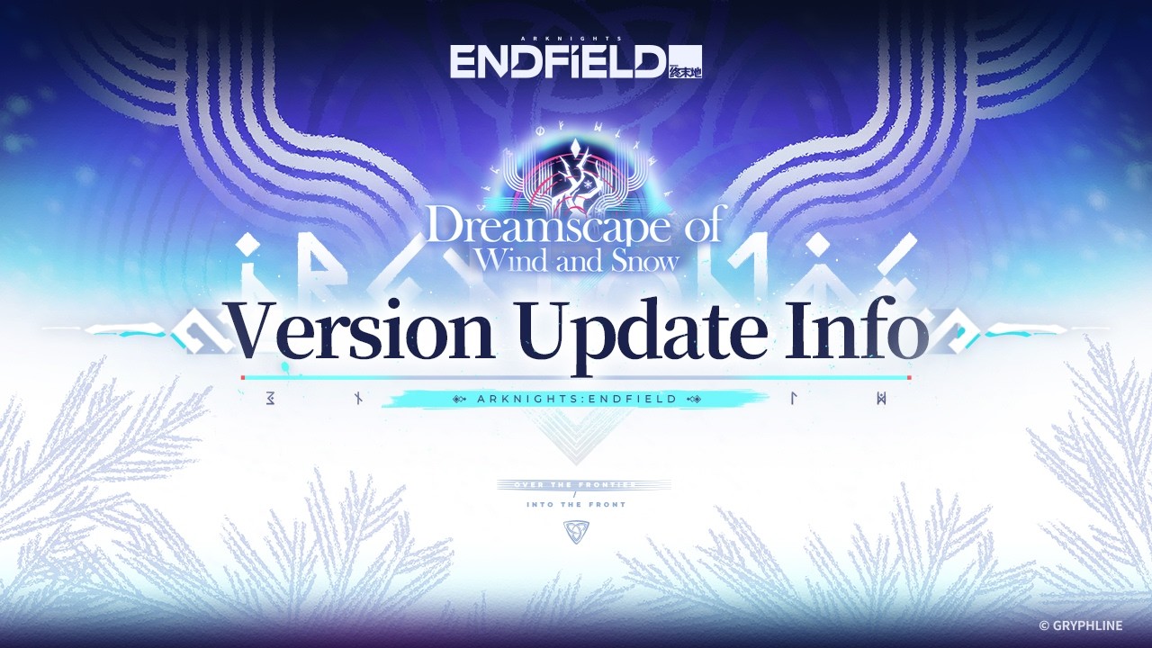 Arknights: Endfield [Dreamscape of Wind and Snow] Version Update Info
