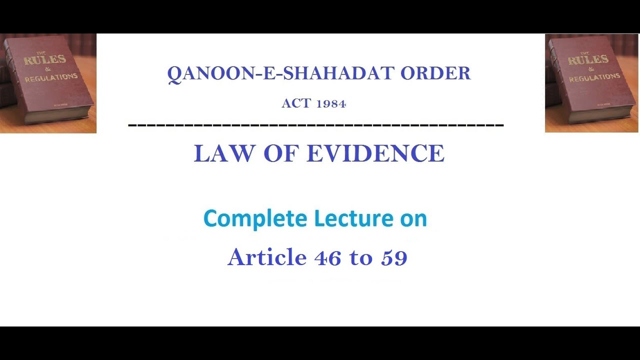 Qanun e Shahadat Order Act Article 46 to 59 LAW OF EVIDENCE