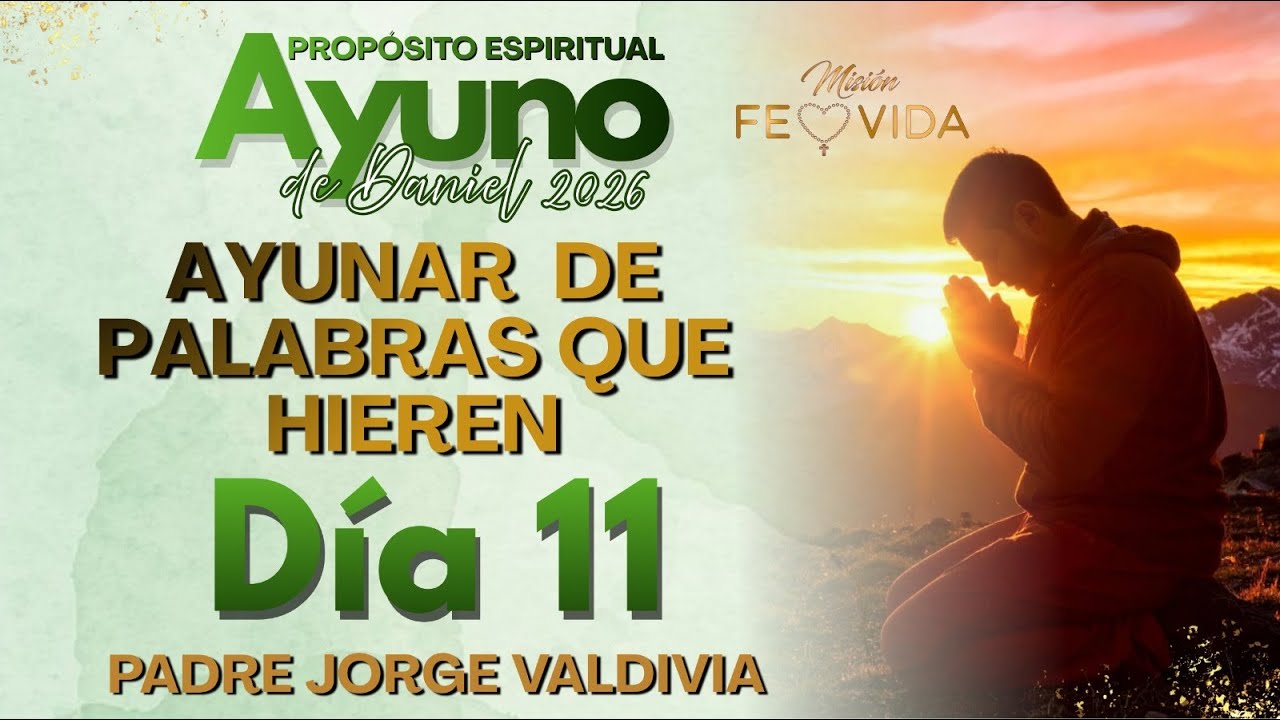 ✝️ AYUNO DE DANIEL DIA 11-PALABRAS QUE HIEREN P. JORGE VALDIVIA