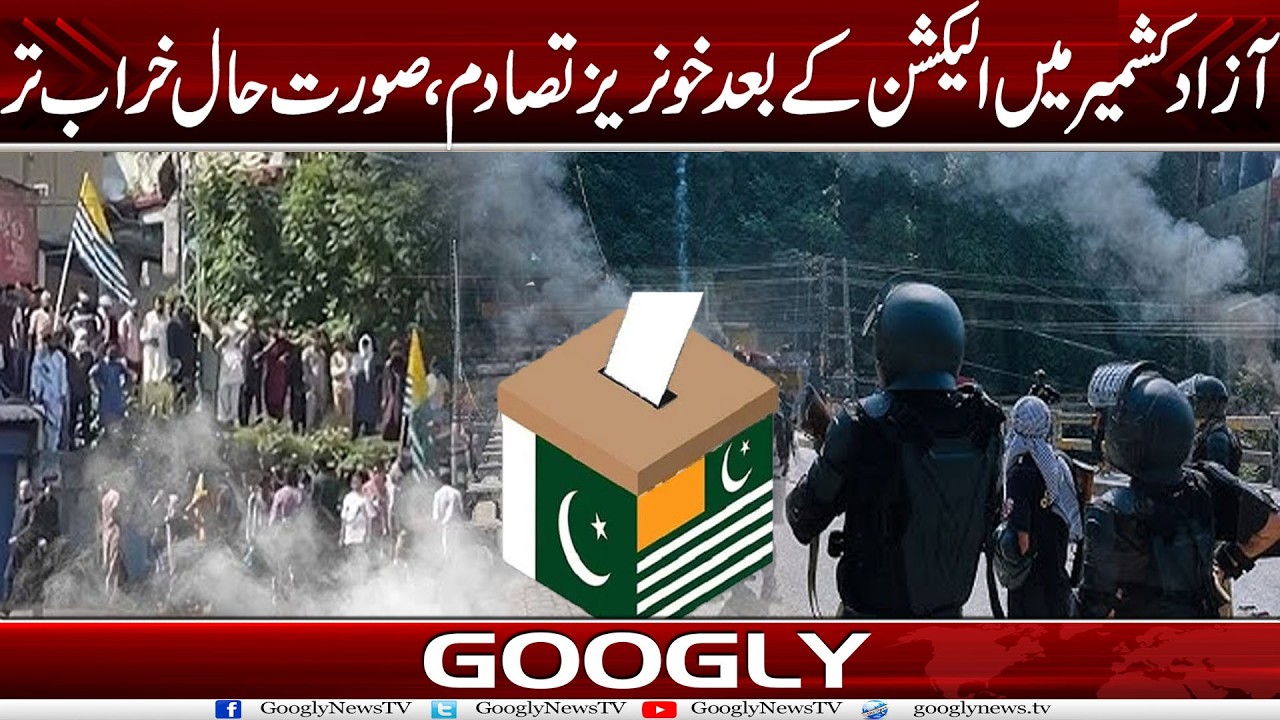 Azad Kashmir Mein Election Kai Baad Khoon-raiz Tasadum, Surat-hal Kharab Tar | Googly News TV