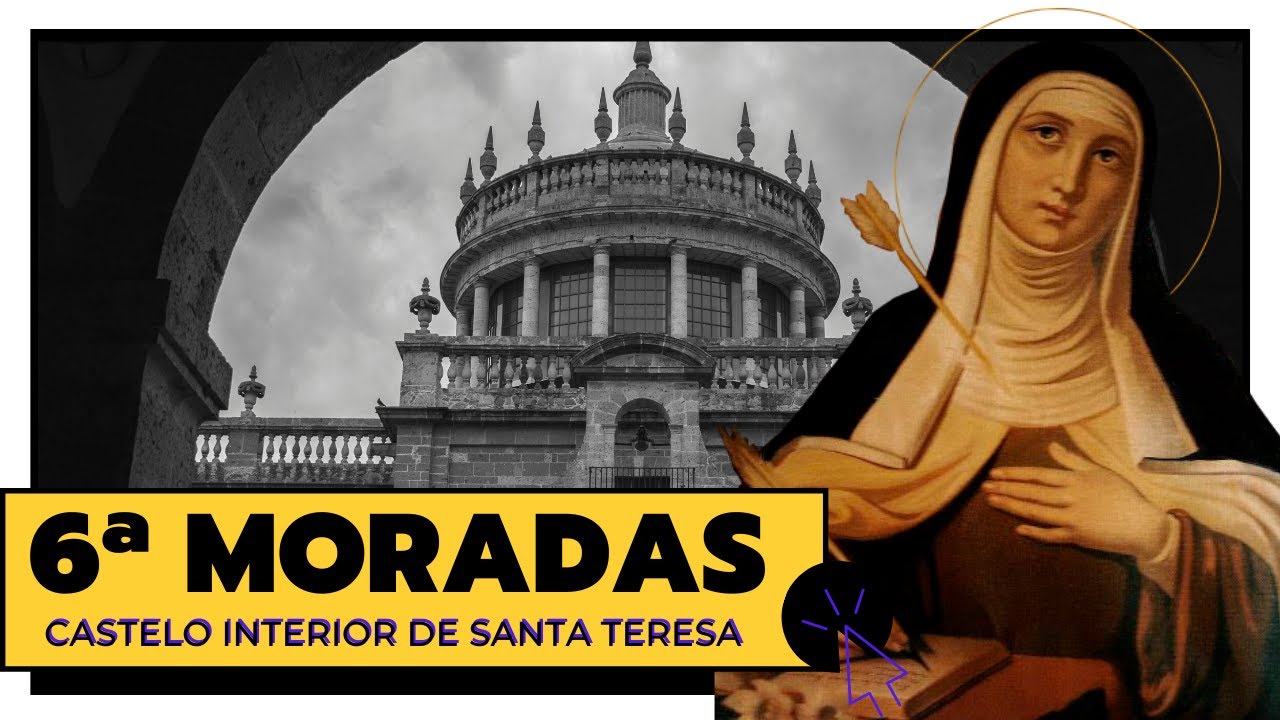 6ª moradas  - Castelo Interior de Santa Teresa de Ávila
