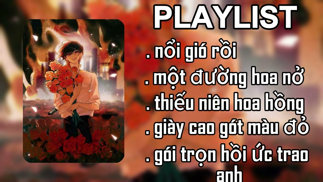 [Playlist] Nhạc trung - nổi gió rồi, một đường hoa nở, thiếu niên hoa hồng, giày cao gót màu đỏ,...