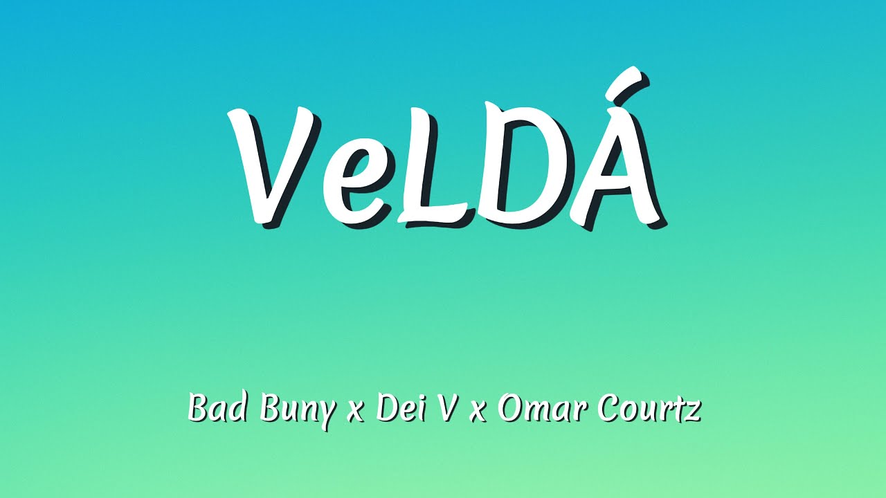 Bad Bunny x Dei V x Omar Courtz &ndash; VeLD&Aacute; (Letra/Lyrics)