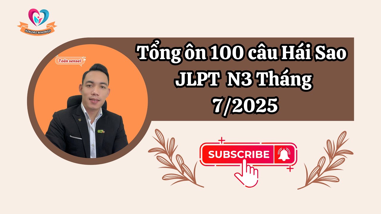 Tổng ôn 100 câu Hái Sao JLPT N3 tháng 7/2025