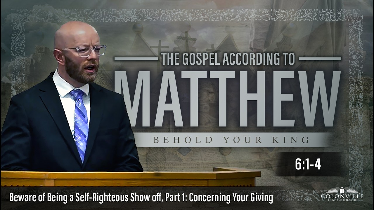 Beware of Being a Self-Righteous Show off, Part 1: Concerning Your Giving || Matthew 6:1-4