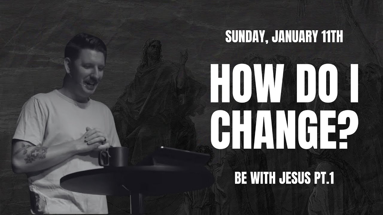HOW DO I CHANGE? | January 11th, 2026