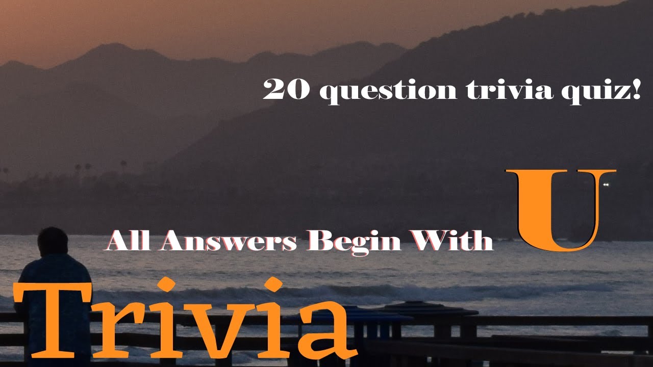 GENERAL KNOWLEDGE TRIVIA - Answers that Begin with 