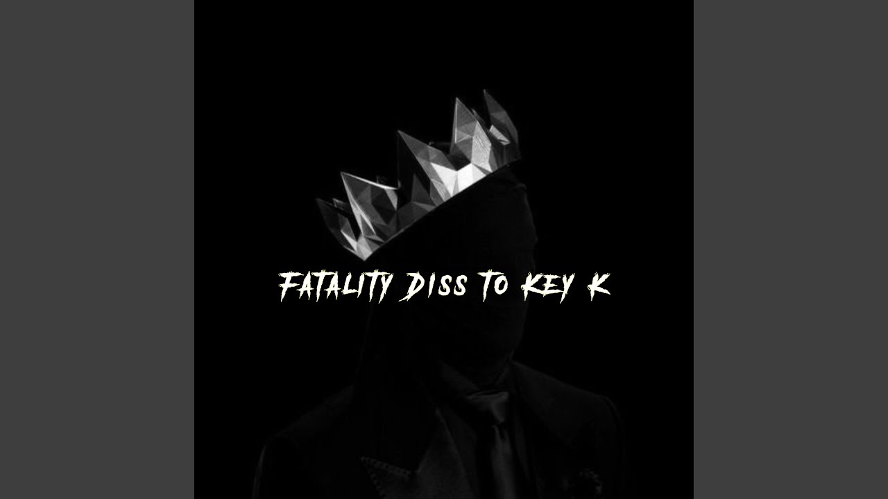 Fatality Diss to Key K