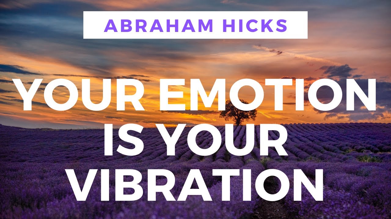 Your EMOTION IS Your VIBRATION! - Abraham Hicks 2019