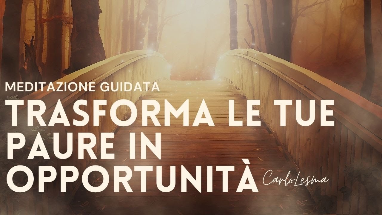 Trasforma le tue paure in Opportunità grazie alla Meditazione guidata