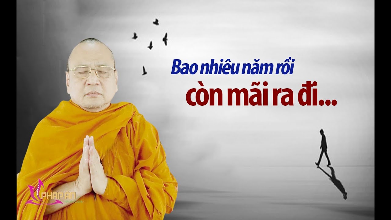 Nhẹ lòng trước mọi chuyện khi nghe Sư Bửu Chánh nói về MỘT CÕI ĐI VỀ