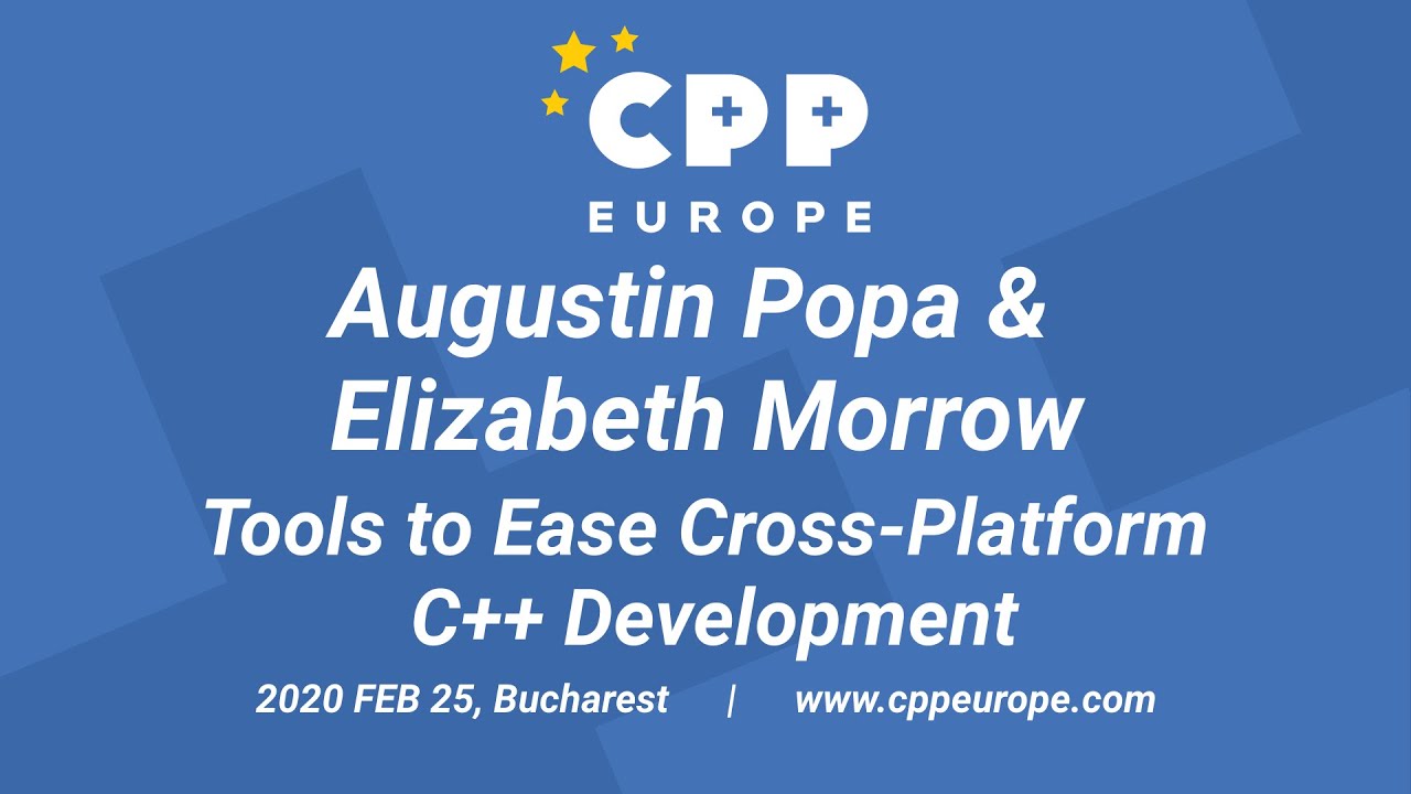 Augustin Popa & Elizabeth Morrow - Tools to Ease Cross-Platform C++ Development @ CppEurope 2020
