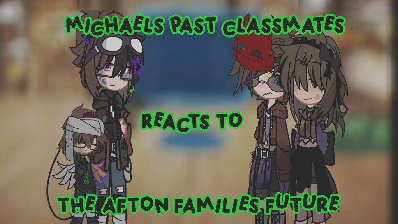 Michael's past classmates reacts to Afton family's future||fnaf gacha||my au||glammike||