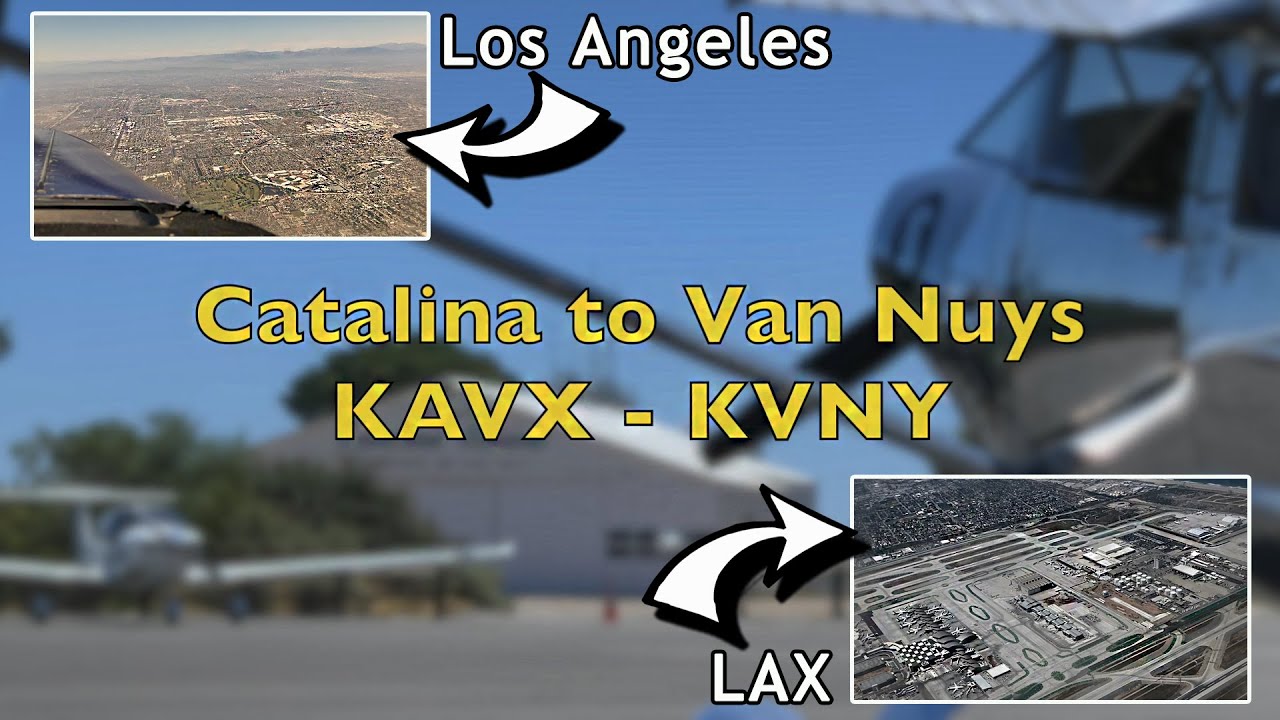 FLYING OVER LAX! | Catalina Island (KAVX) to Van Nuys (KVNY) | by Hunter Heller
