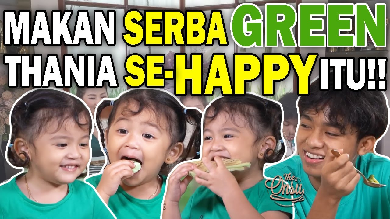 THANIA HAPPY MAKAN SERBA GREEN‼️ TAPI GAK SUKA MAKAN INI‼️ | THE ONSU FAMILY