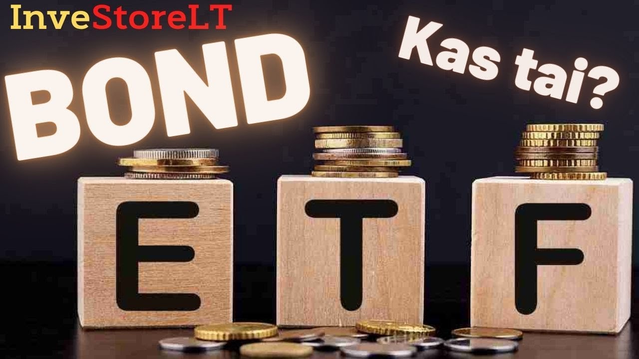 ETF | BONDS ETF | Ką investuotojui reikia žinoti?