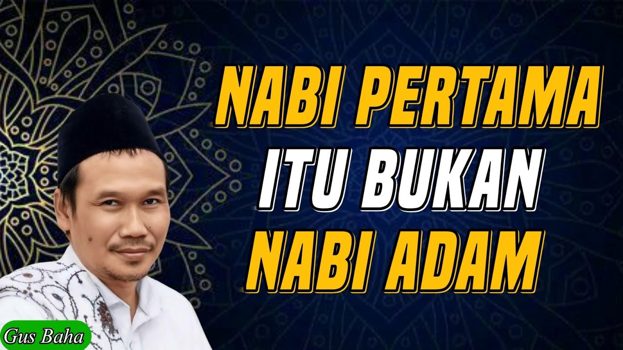 NABI PERTAMA ITU BUKAN NABI ADAM | GUS BAHA TERBARU