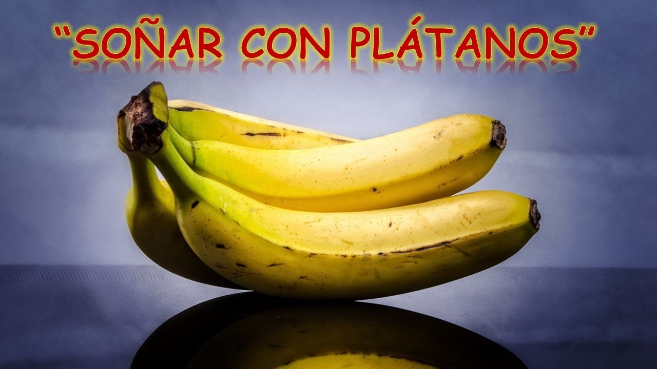 SO&Ntilde;AR CON PLATANOS | SENTIDO DE LOS SUE&Ntilde;OS