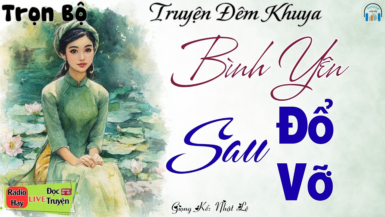 Quá Hay! Siêu phẩm đêm nay: Bình Yên Sau Đổ Vỡ | Nghe kể truyện đêm khuya Việt Nam ngủ cực ngon