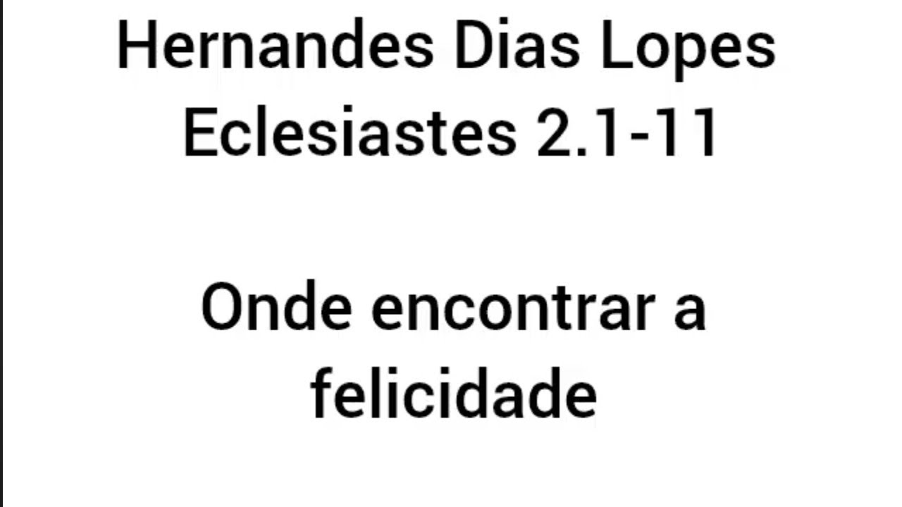 Estudo expositivo | Eclesiastes 2.1-11 | Hernandes Dias Lopes