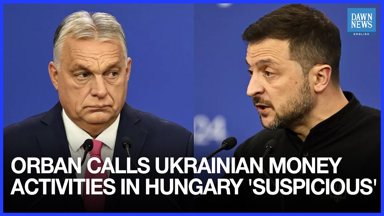 Orban Calls Ukrainian Money Activities in Hungary ‘Suspicious’ | Dawn News English
