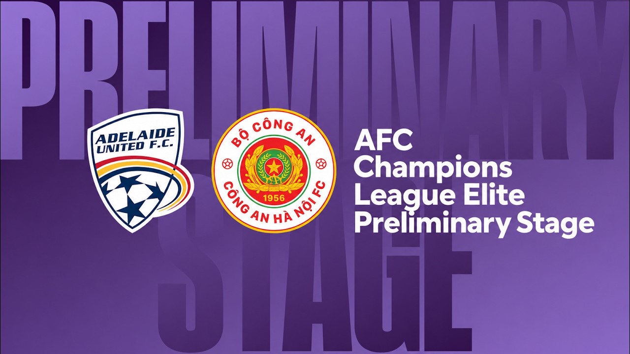 LIVE | Adelaide United v C&ocirc;ng An H&agrave; Nội | AFC Champions League Elite Play-Off
