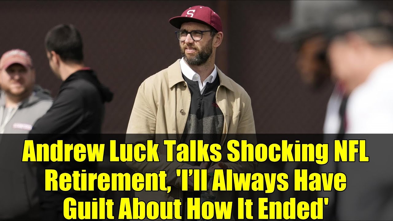 Andrew Luck Talks Shocking NFL Retirement, 'I’ll Always Have Guilt About How It Ended'
